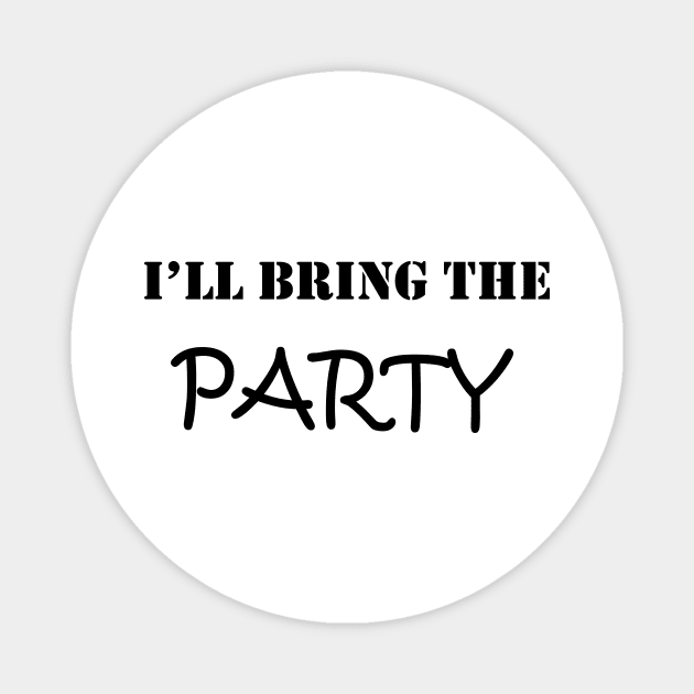 i'll BRING THE PARTY : happy birthday , happy day ,funny day , look for my day , gift for birthday, good prison Magnet by holatonews